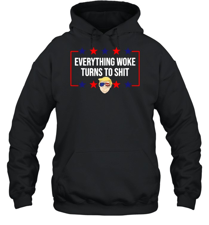 Everything Woke Turns To Shit Donald Trump American flag 2024 T-shirt Unisex Hoodie