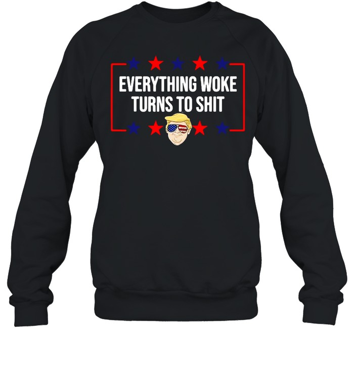 Everything Woke Turns To Shit Donald Trump American flag 2024 T-shirt Unisex Sweatshirt