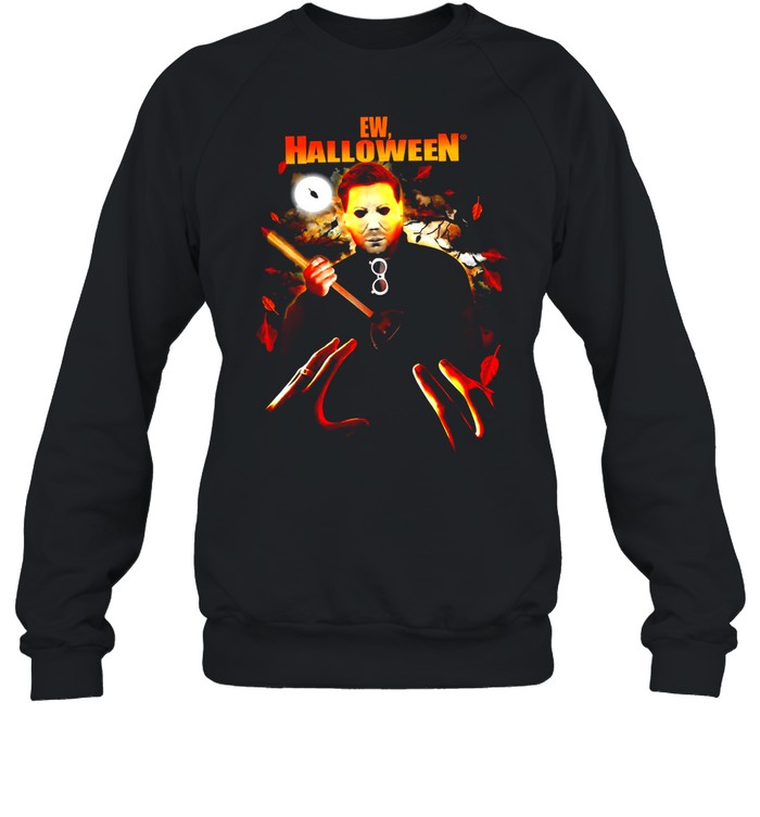 Ew halloween Michael Myers shirt Unisex Sweatshirt