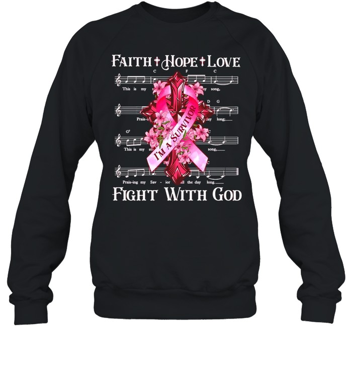 Faith Hope Love I’m A Survivor Fight With God Music T-shirt Unisex Sweatshirt