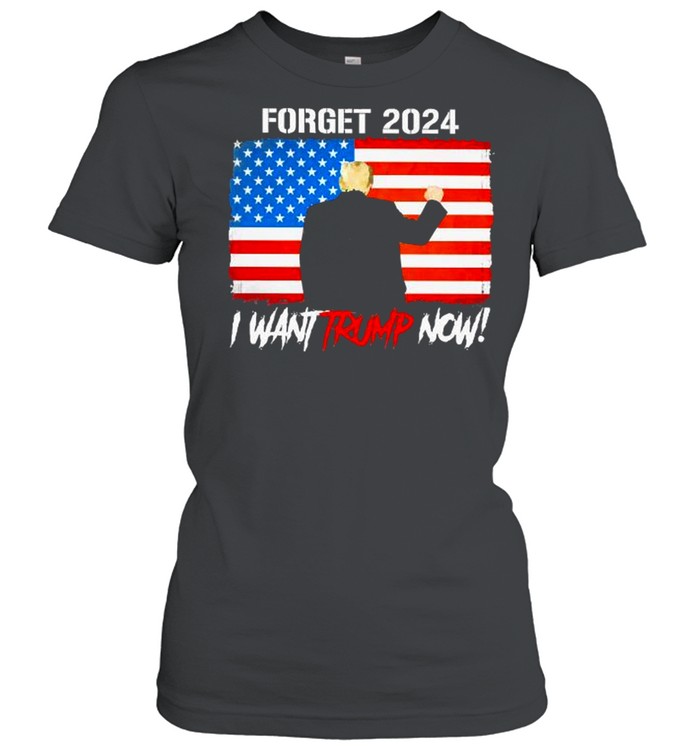 Forget 2024 i want trump now american flag shirt Classic Women's T-shirt