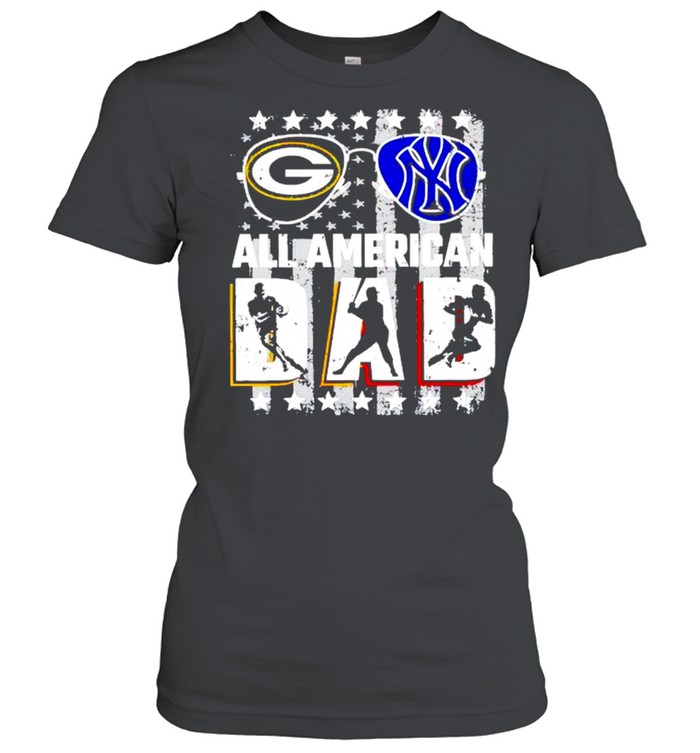 Green Bay Packer and New York Yankees all American dad shirt Classic Women's T-shirt