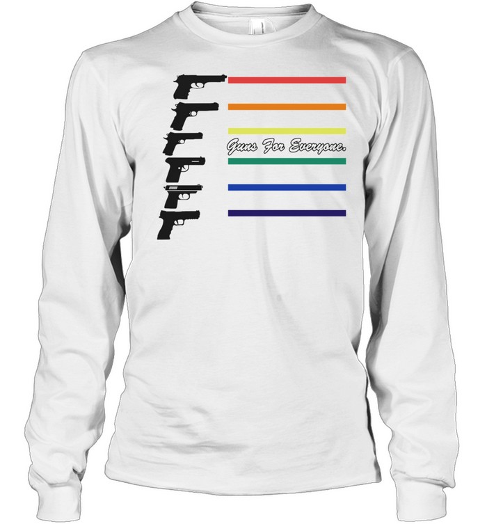 Guns For Everyone shirt Long Sleeved T-shirt