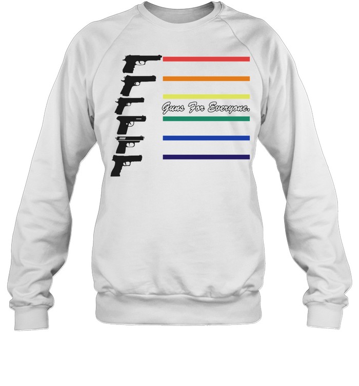 Guns For Everyone shirt Unisex Sweatshirt