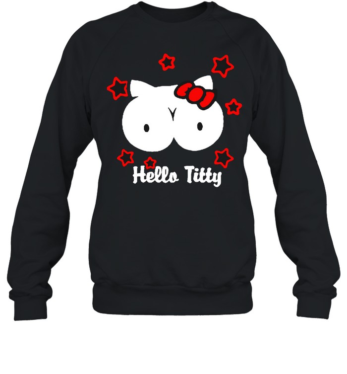 Hello Titty parodi Kitty boobs shirt Unisex Sweatshirt