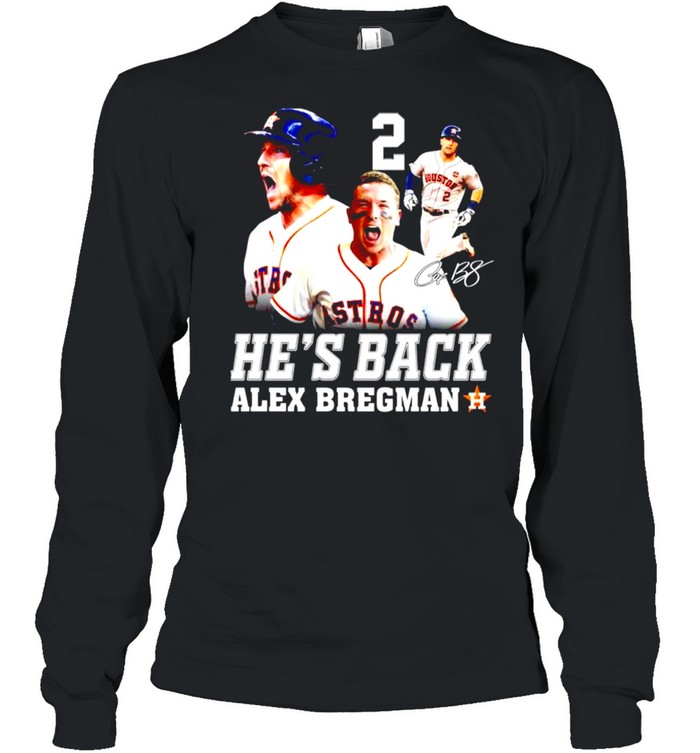 He’s back Alex Bregman signature shirt Long Sleeved T-shirt