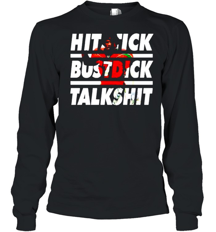 Hitstick bustdick talkshit shirt Long Sleeved T-shirt