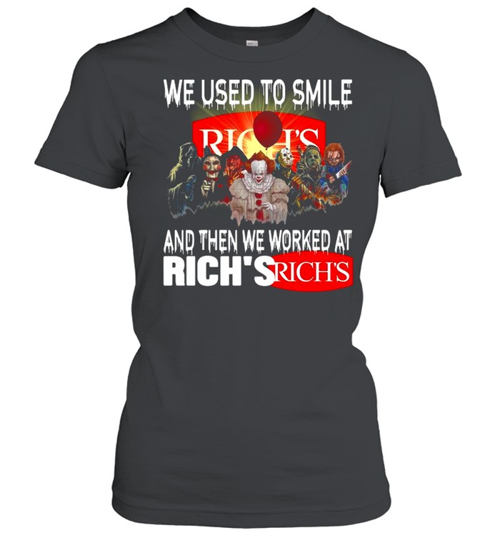 Horror Movies Characters we used to smile and then we worked at Rich’s shirt Classic Women's T-shirt