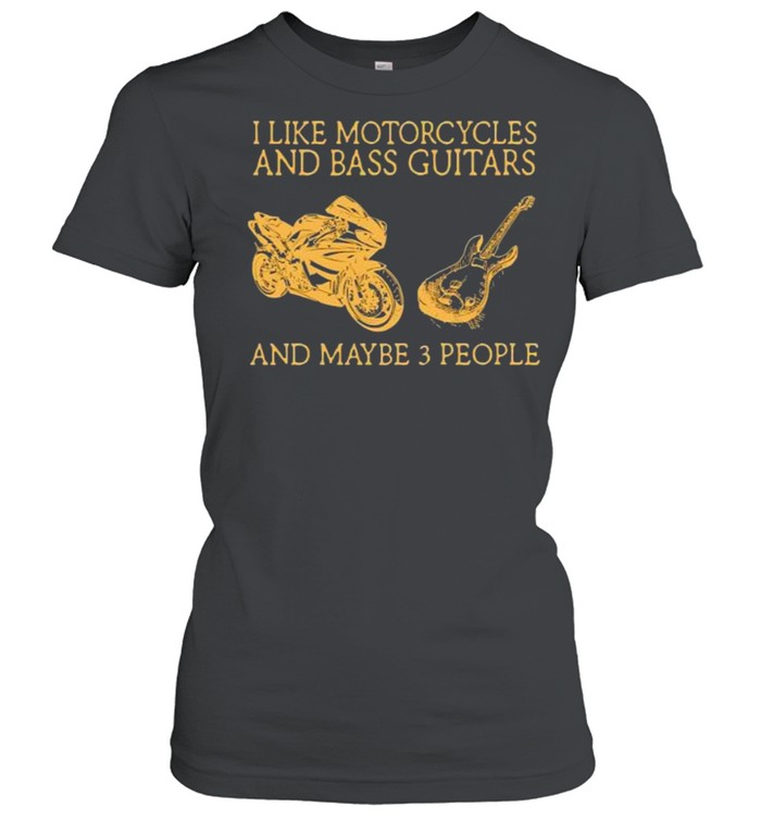 I like motorcycles and bass guitars and maybe people shirt Classic Women's T-shirt