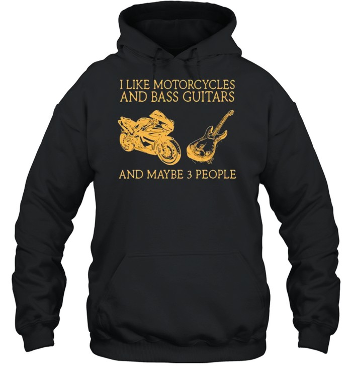 I like motorcycles and bass guitars and maybe people shirt Unisex Hoodie