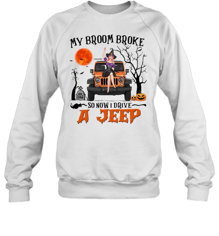 My broom broke so now i drive a jeep shirt Unisex Sweatshirt