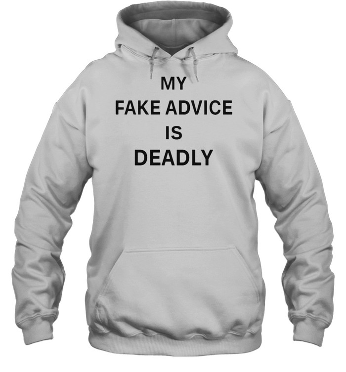 My fake advice is deadly shirt Unisex Hoodie