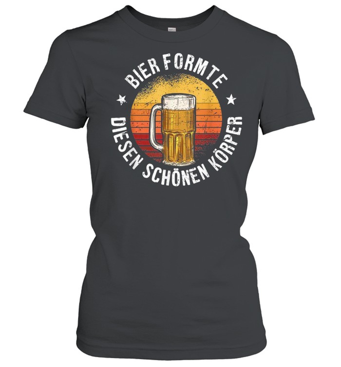 Bier Formte Diesen Schönen Körper Biertrinker Geschenk shirt Classic Women's T-shirt