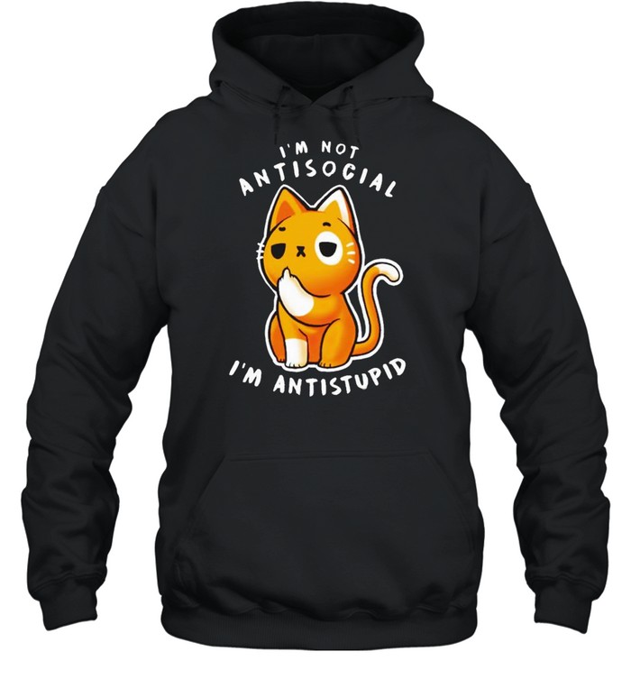 Cat I’m not antisocial I’m anti stupid shirt Unisex Hoodie