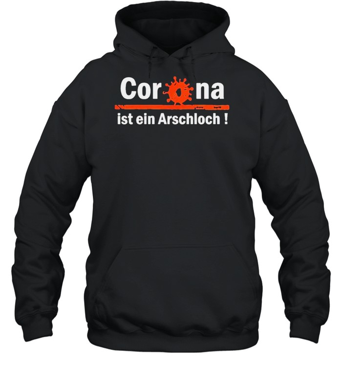 Corona ist ein arschloch shirt Unisex Hoodie