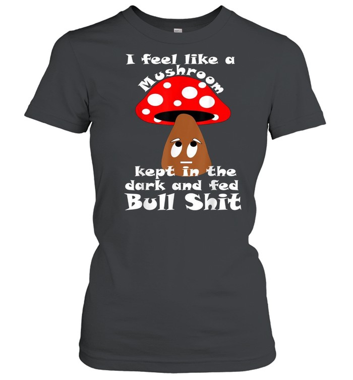 I Feel like a Mushroom shirt Classic Women's T-shirt