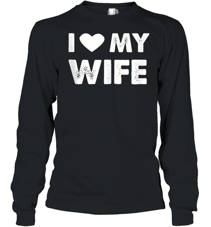 I Love My Wife shirt Long Sleeved T-shirt