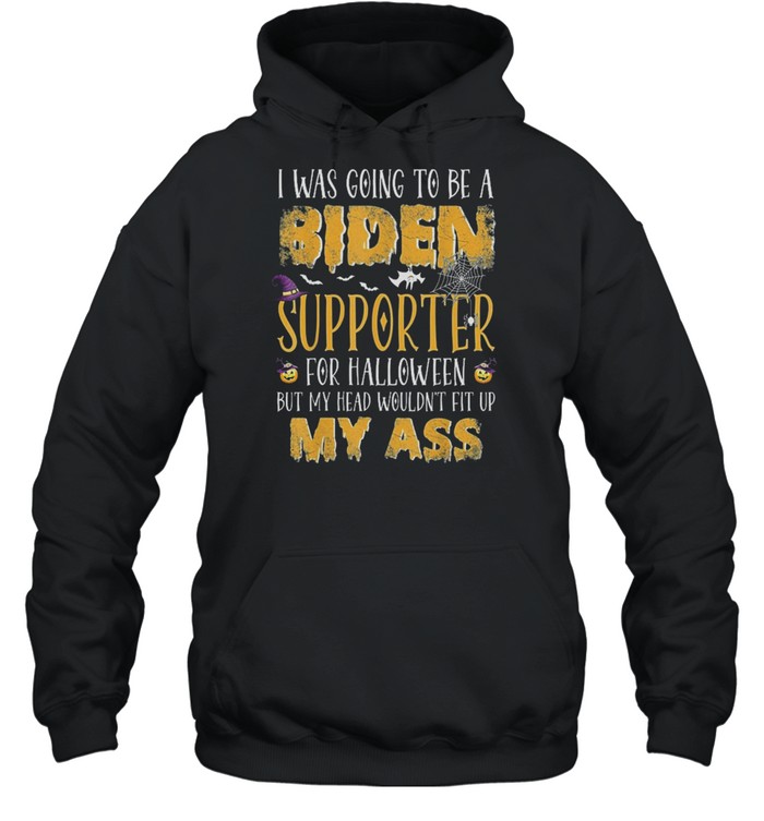 I Was Going To Be A Biden Supporter For Halloween t-shirt Unisex Hoodie