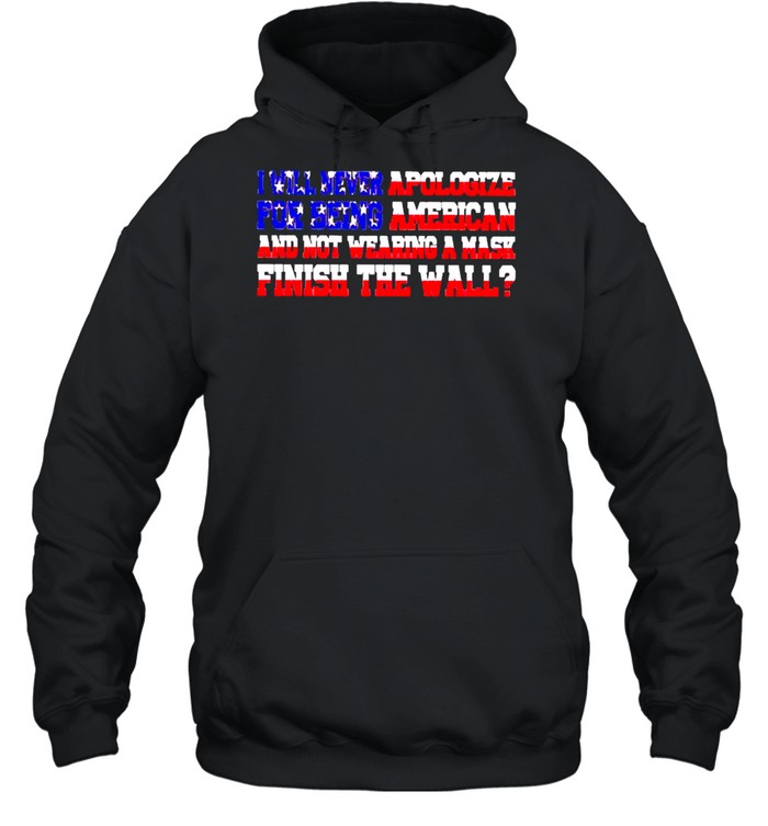 I will never apologize for being American and not wearing a mask shirt Unisex Hoodie