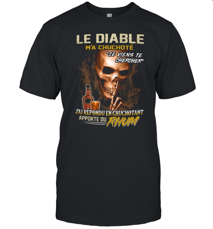 Le diable m’a chuchote je viens te chercher j’ai répondu en chuchotant apporte du rhum shirt Classic Men's T-shirt