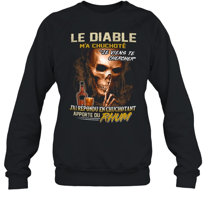 Le diable m’a chuchote je viens te chercher j’ai répondu en chuchotant apporte du rhum shirt Unisex Sweatshirt