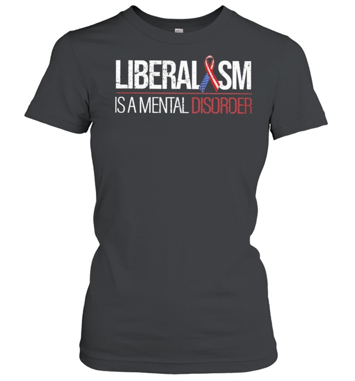 Liberalism is a mental disoder shirt Classic Women's T-shirt