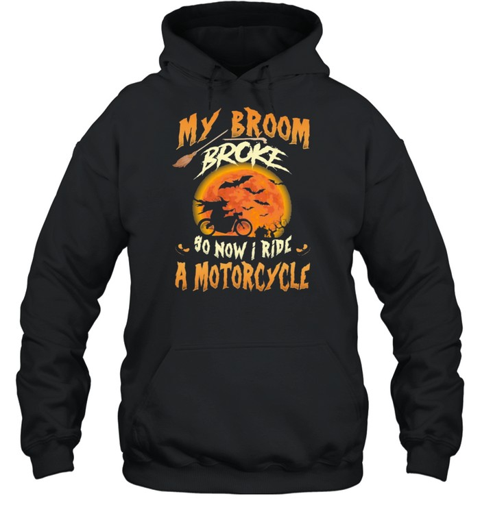 My broom broke so now I ride a motorcycle Halloween shirt Unisex Hoodie