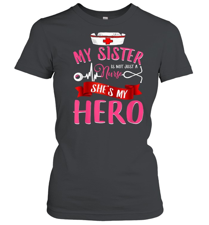 Nurse Family Matching My Sister is Hero shirt Classic Women's T-shirt