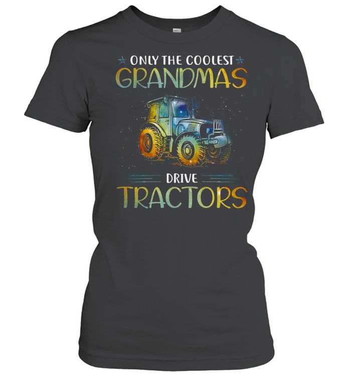 Only the coolest grandmas drive tractors shirt Classic Women's T-shirt