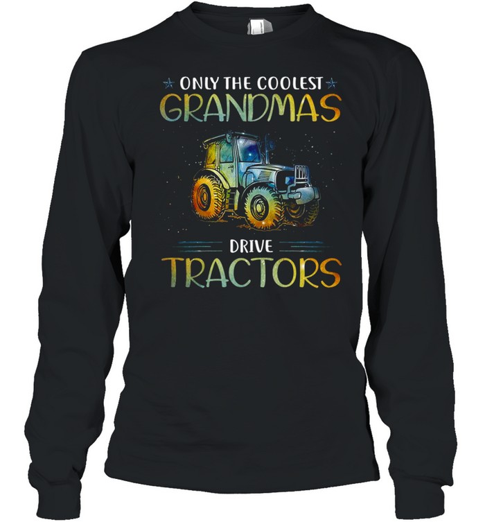 Only the coolest grandmas drive tractors shirt Long Sleeved T-shirt