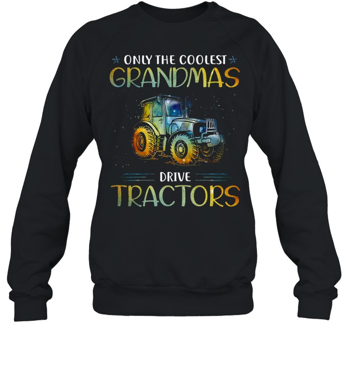 Only the coolest grandmas drive tractors shirt Unisex Sweatshirt