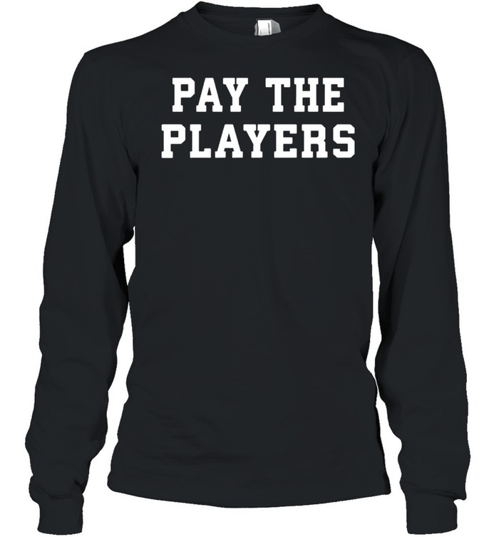 Pay the players shirt Long Sleeved T-shirt