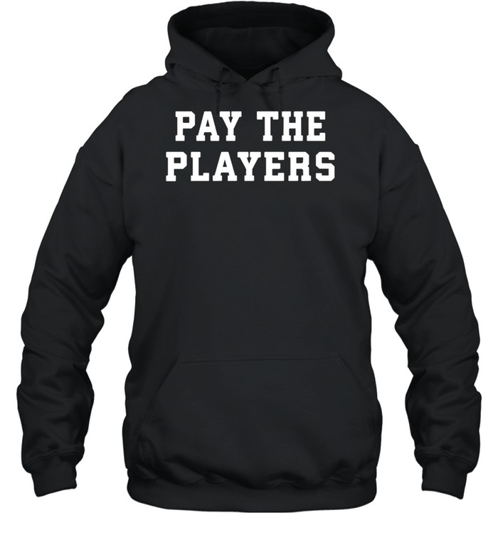 Pay the players shirt Unisex Hoodie