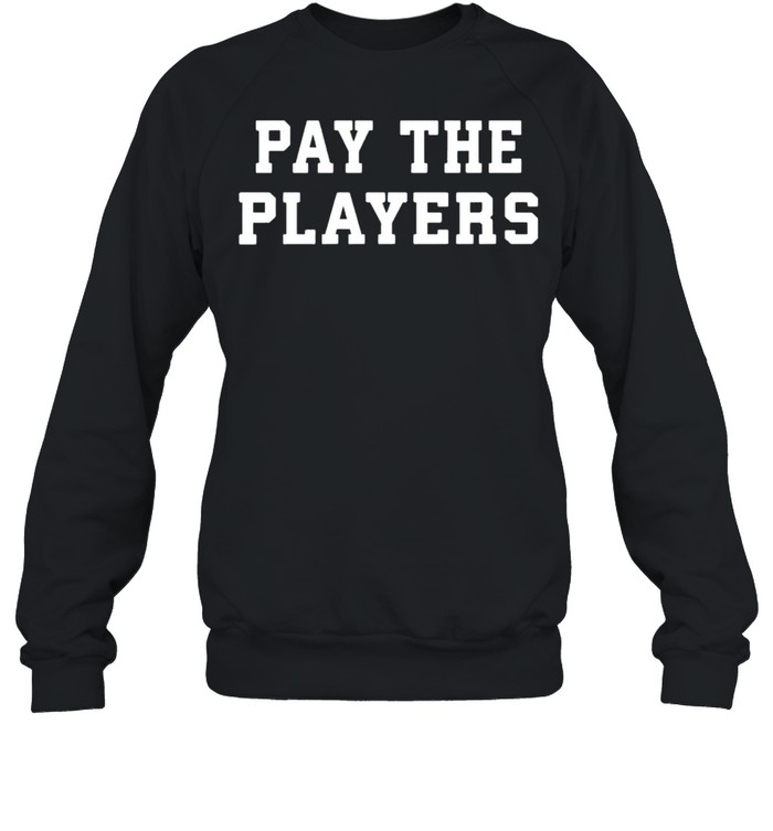 Pay the players shirt Unisex Sweatshirt