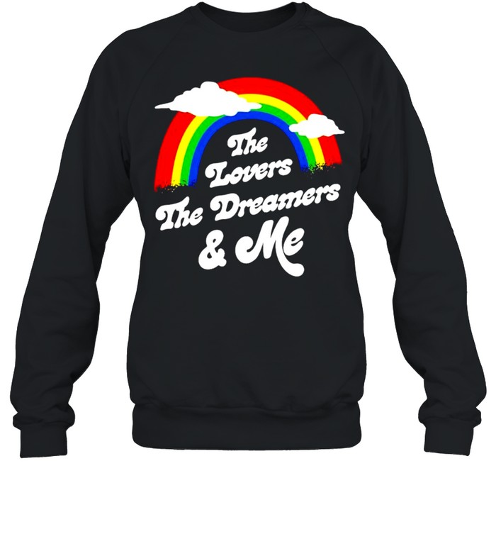 Rainbow the lovers the dreamers me shirt Unisex Sweatshirt