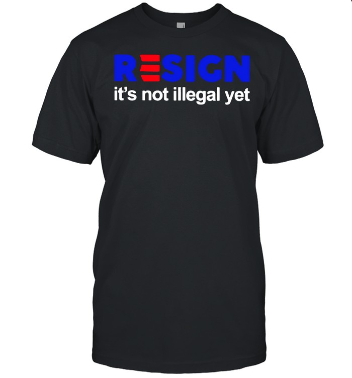 Resign it’s not illegal yet shirt Classic Men's T-shirt