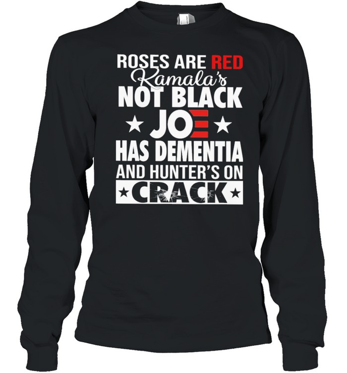 Roses are red kamalas Joe has dementia and hunter on crack shirt Long Sleeved T-shirt