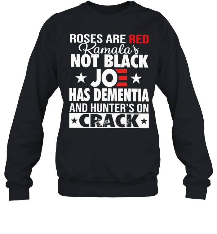 Roses are red kamalas Joe has dementia and hunter on crack shirt Unisex Sweatshirt