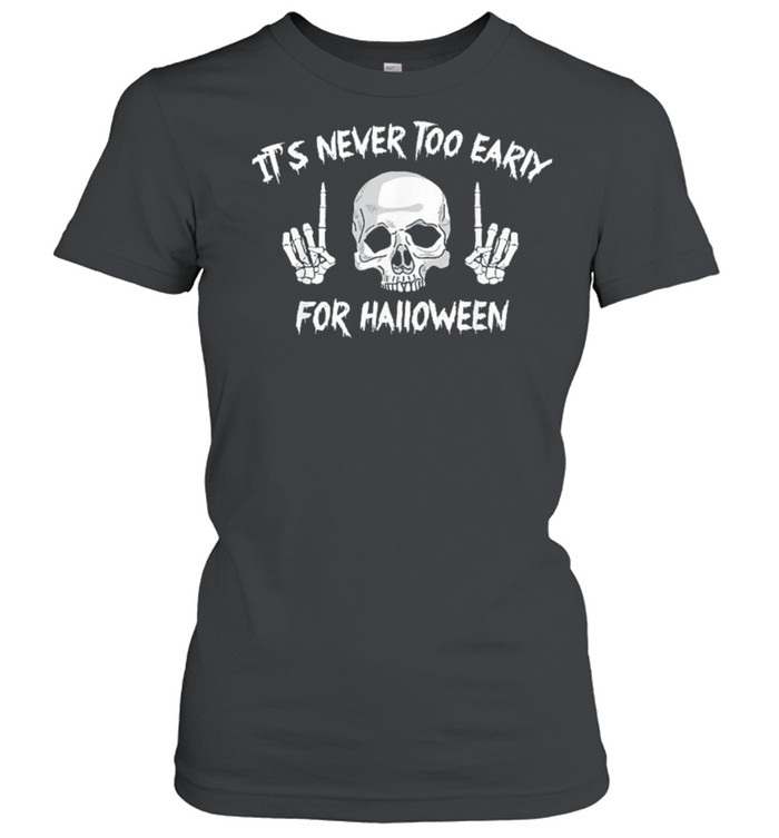 Skull its never too early for Halloween shirt Classic Women's T-shirt