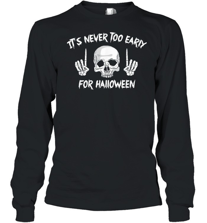 Skull its never too early for Halloween shirt Long Sleeved T-shirt