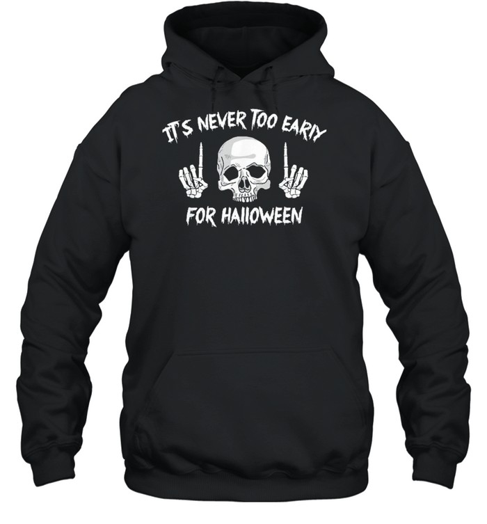 Skull its never too early for Halloween shirt Unisex Hoodie