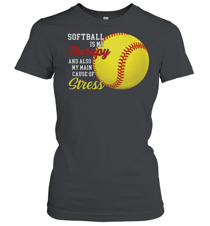 Softball is my therapy and also my main cause of stress shirt Classic Women's T-shirt