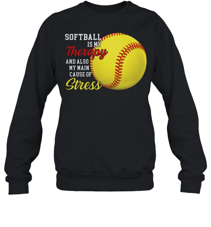 Softball is my therapy and also my main cause of stress shirt Unisex Sweatshirt