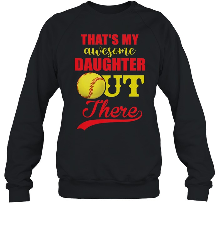 Softball thats my awesome daughter out there t-shirt Unisex Sweatshirt