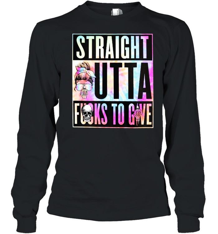 Straight outta fucks to give shirt Long Sleeved T-shirt