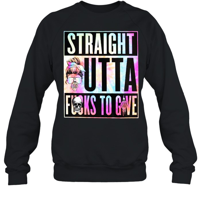 Straight outta fucks to give shirt Unisex Sweatshirt