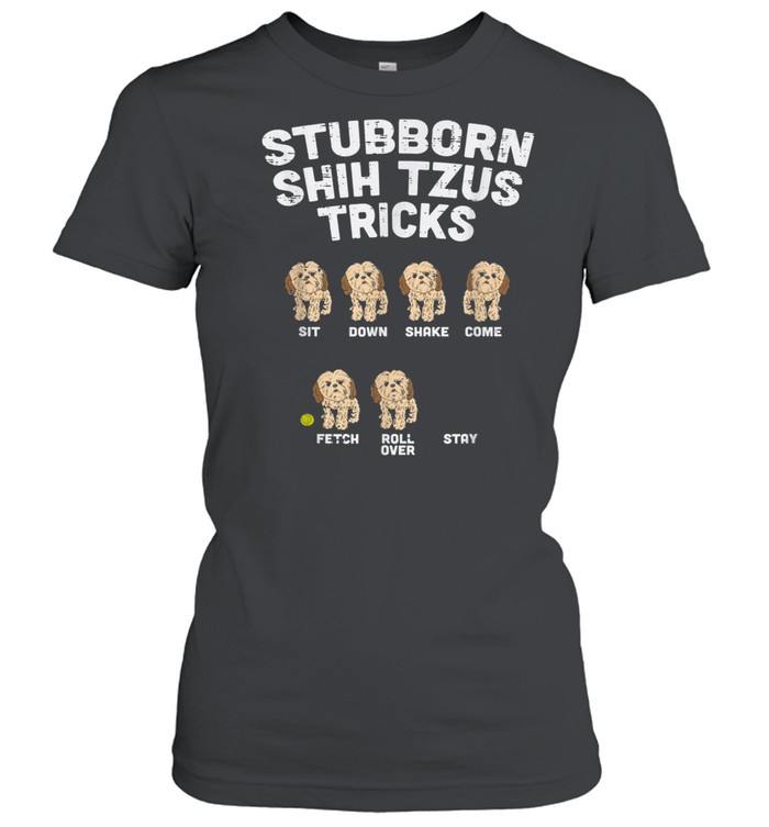 Stubborn Shih Tzu Tricks Animal Pet Dog Owner shirt Classic Women's T-shirt