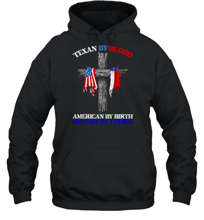 Texas by blood American by birth patriot by choice shirt Unisex Hoodie