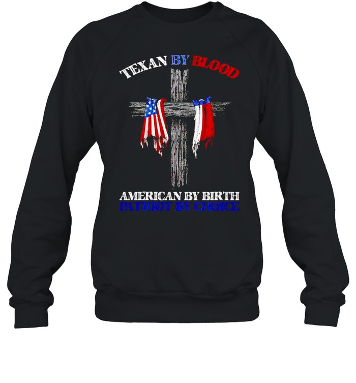 Texas by blood American by birth patriot by choice shirt Unisex Sweatshirt