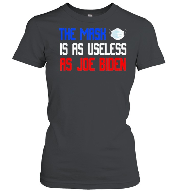 The Mask Is As Useless As Joe Biden Anti Joe Biden shirt Classic Women's T-shirt